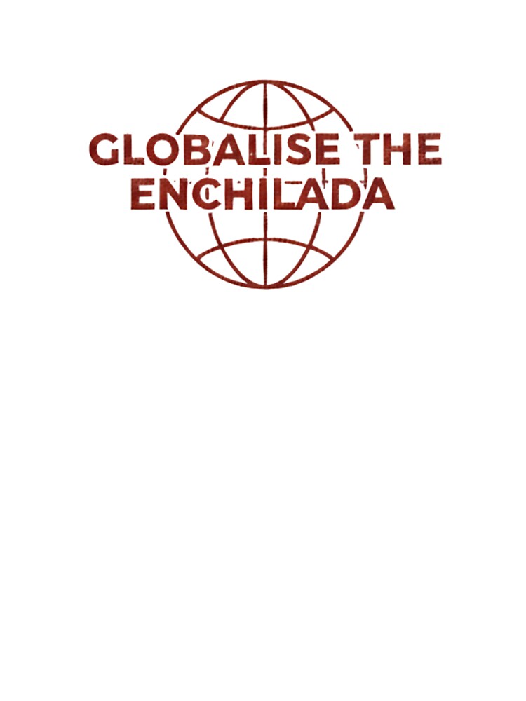Globalise the Enchilada by GlobalisetheEnchilada