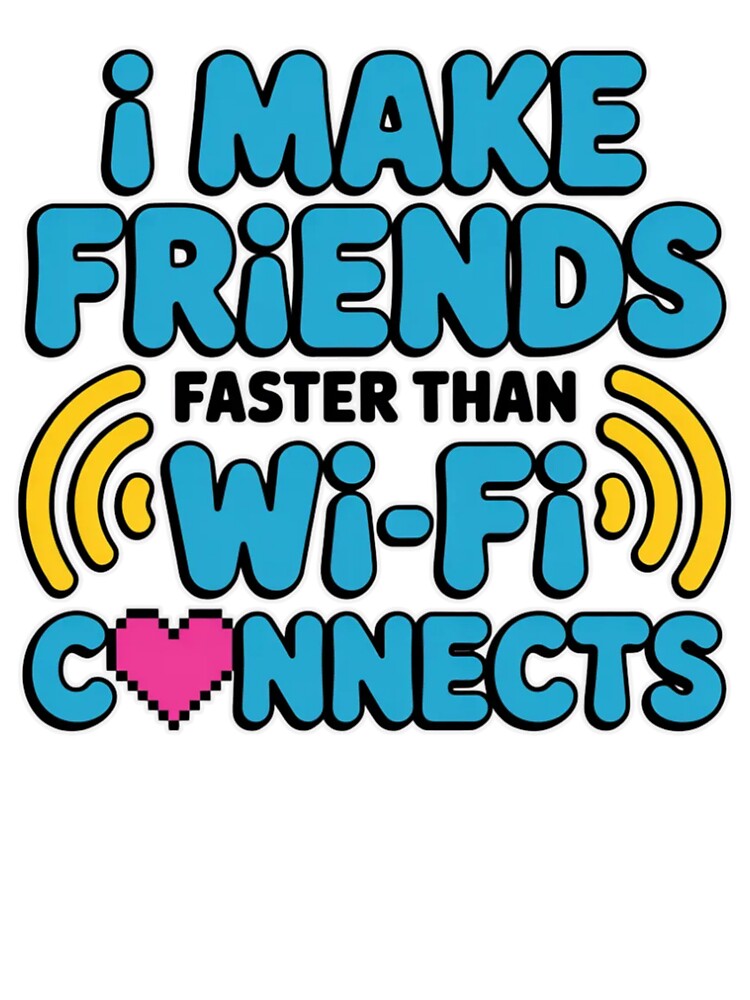 I Make Friends Faster Than Wi‑Fi Connects – Funny Extrovert T‑Shirt by MerchlyMike