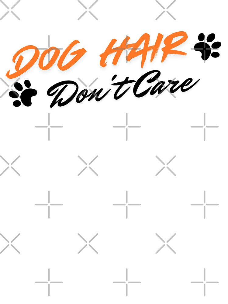 Dog Hair Don't Care Funny Dog Lover Gift T-Shirt by Re Ka
