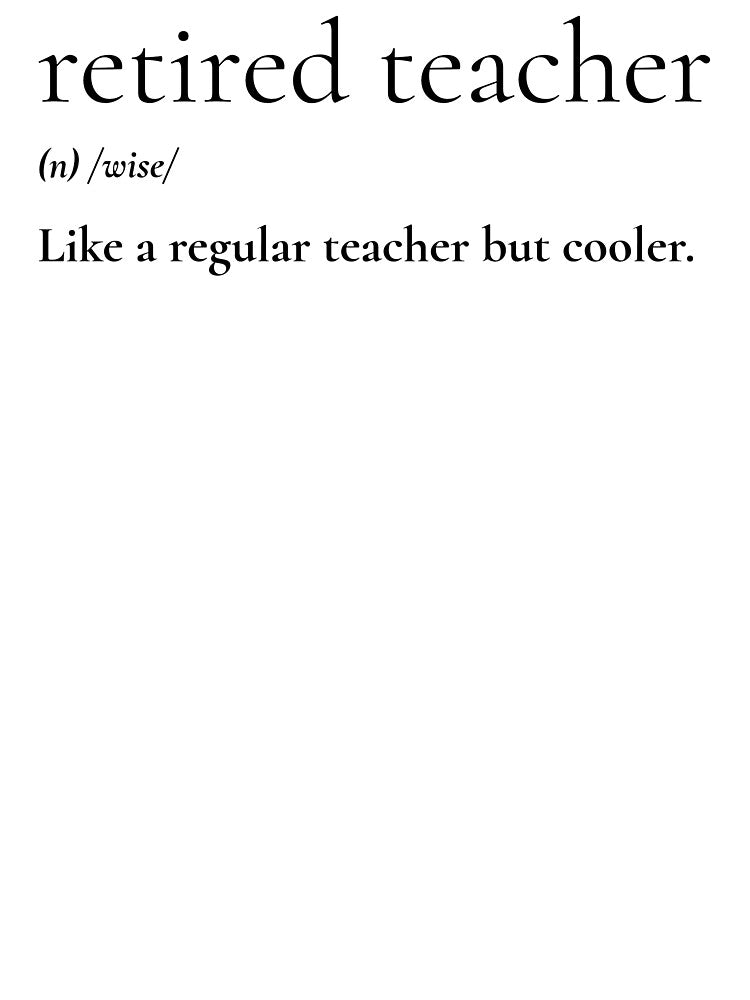 retired teacher/(n)wise/like a regular teacher but cooler Retired Teacher T-Shirt by Rouxtees