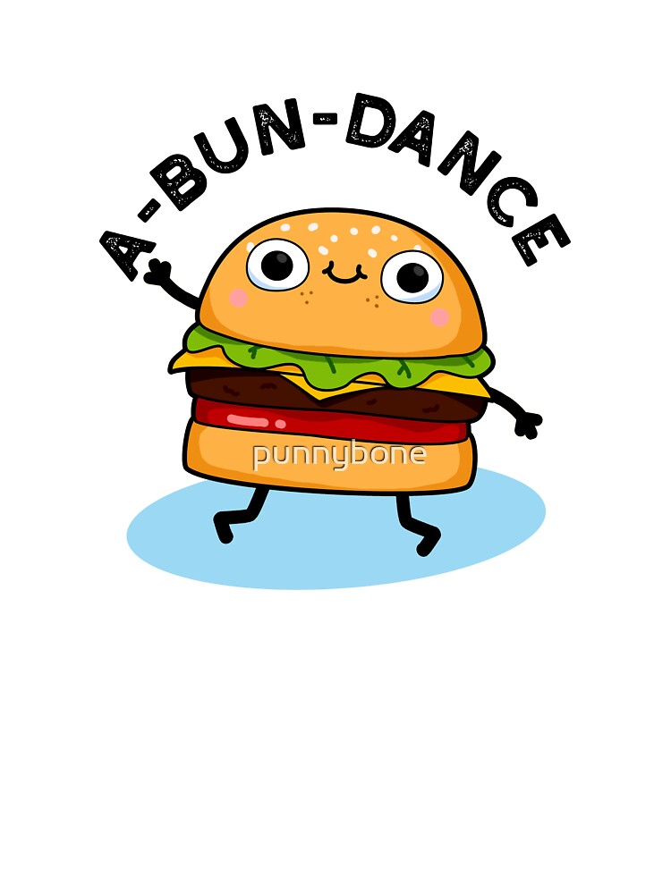 A-bun-dance Funny Dancing Burger Puns by punnybone