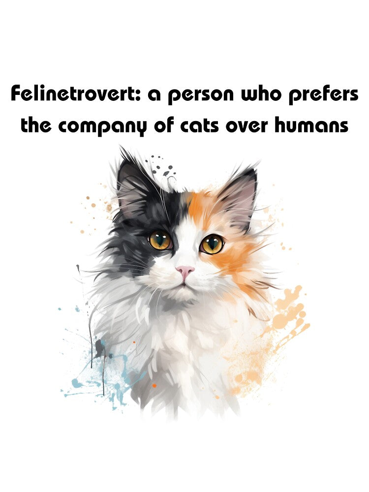 Felinetrovert: a person who prefers the company of cats over humans by TitaniaAlley
