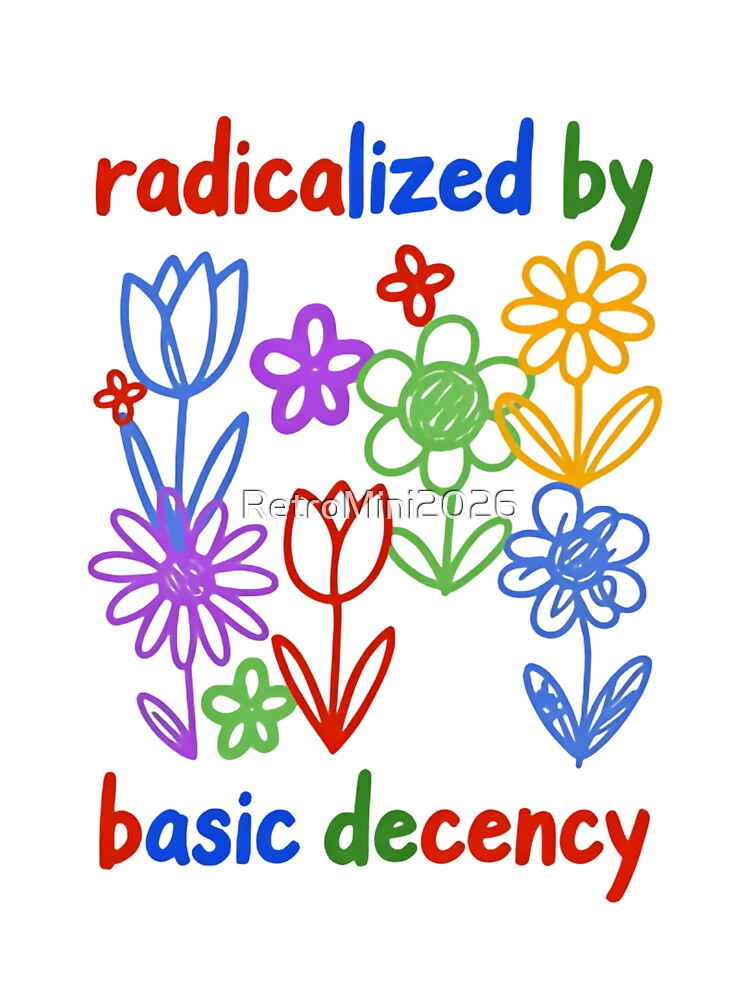 Radicalized By Basic Decency Equality Voice Strength Change by RetroMini2026