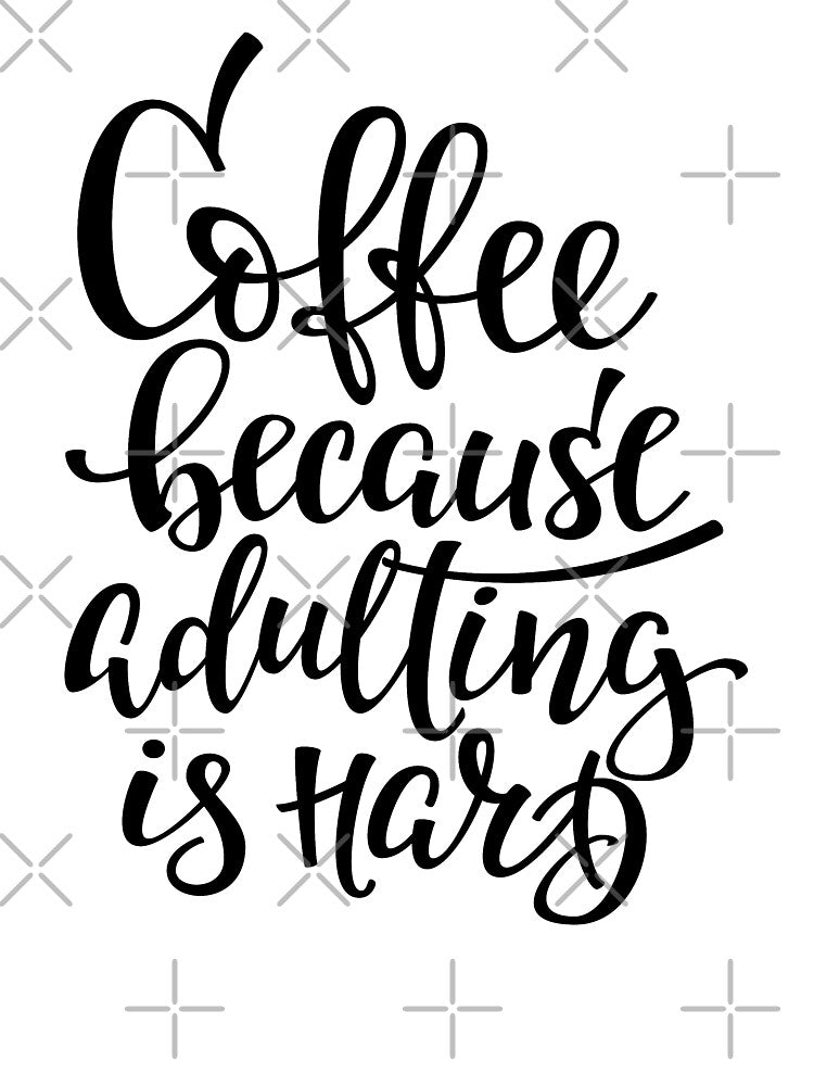Coffee Because Adulting Is Hard by ProjectX23