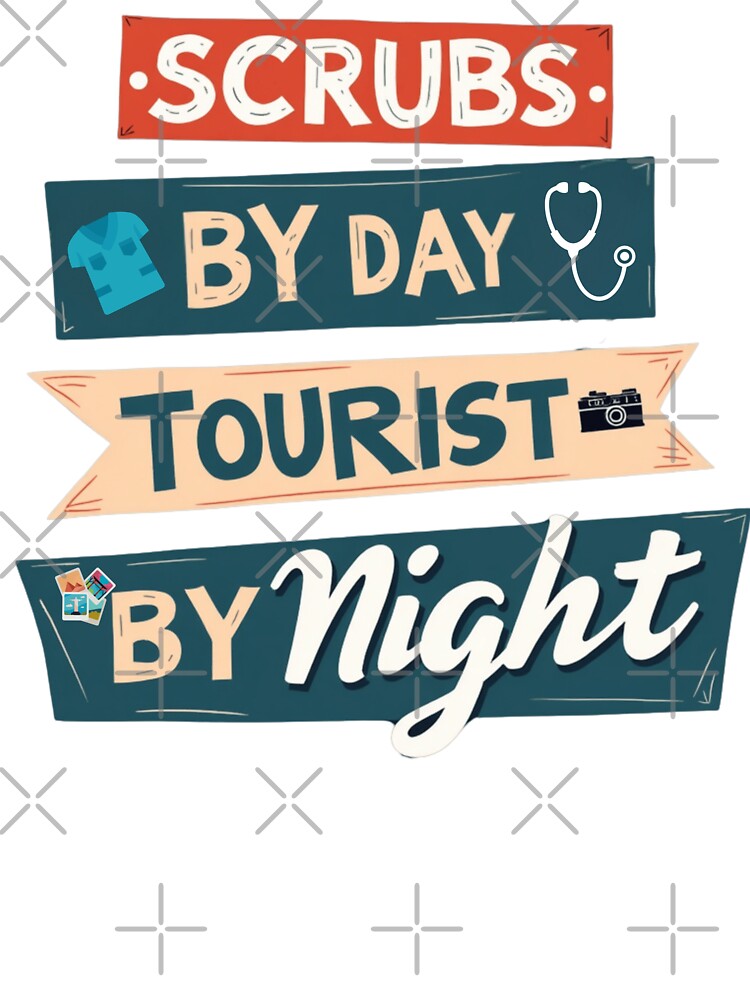 Scrubs by Day Tourist by Night by PerkzPrints