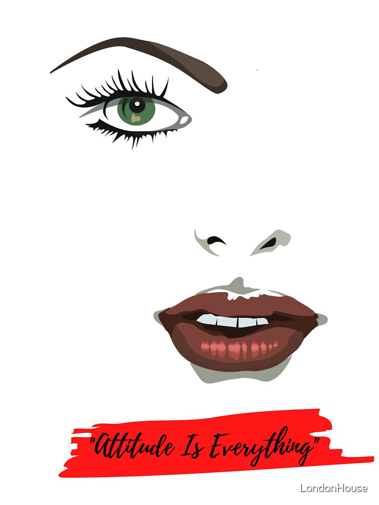 "Attitude Is Everything" by LondonHouse