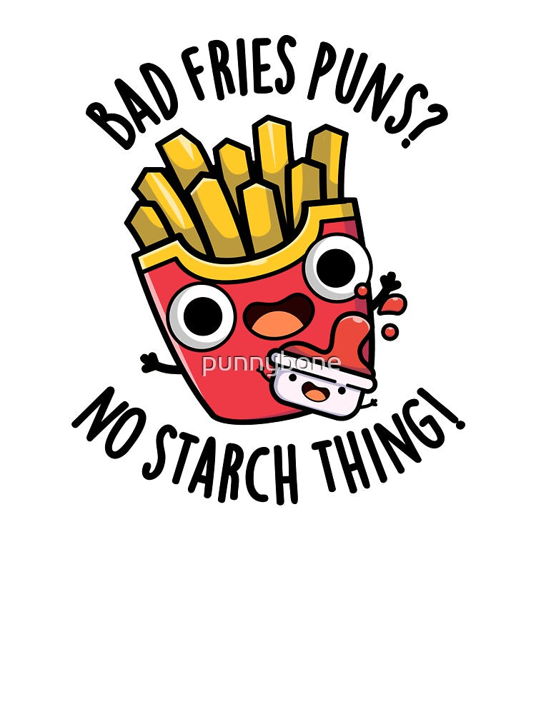 Bad Fries Puns No Starch Thing Funny Food Pun by punnybone