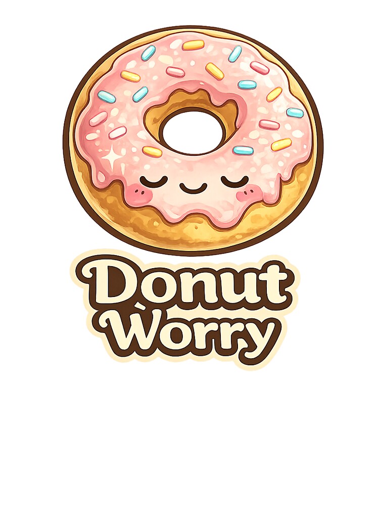 Cute Donut — Donut Worry by DreamMachine69
