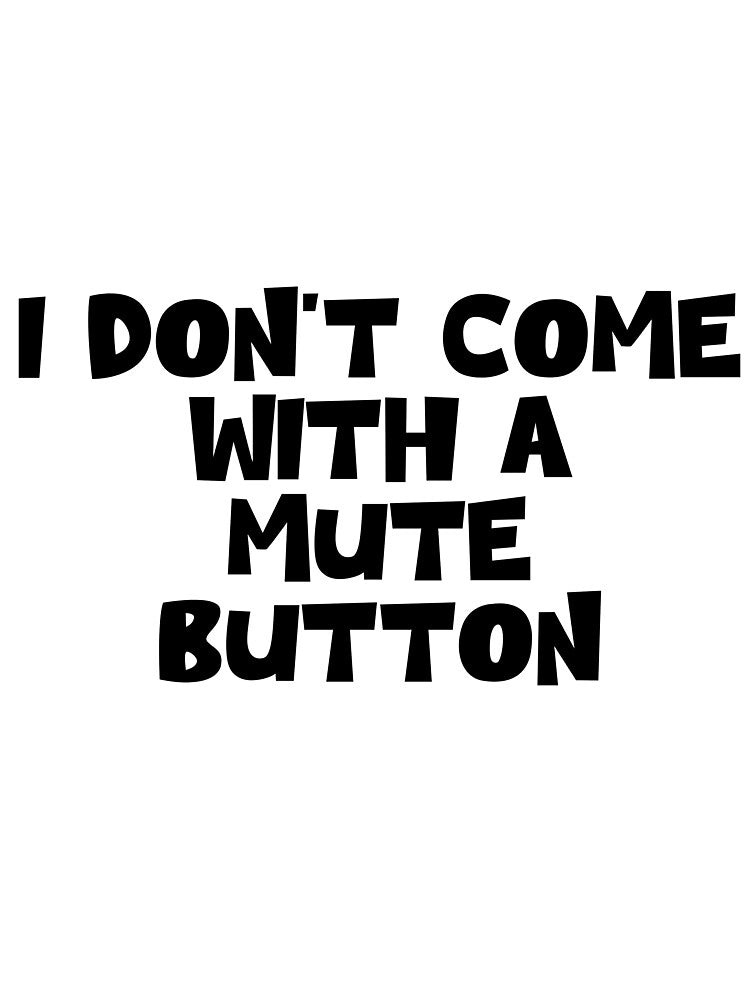 I don’t come with a mute button by urfaveshortie