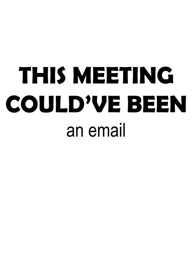 This Meeting Could’ve Been an Email — Funny Work Humor Design by TBCreatives.studio