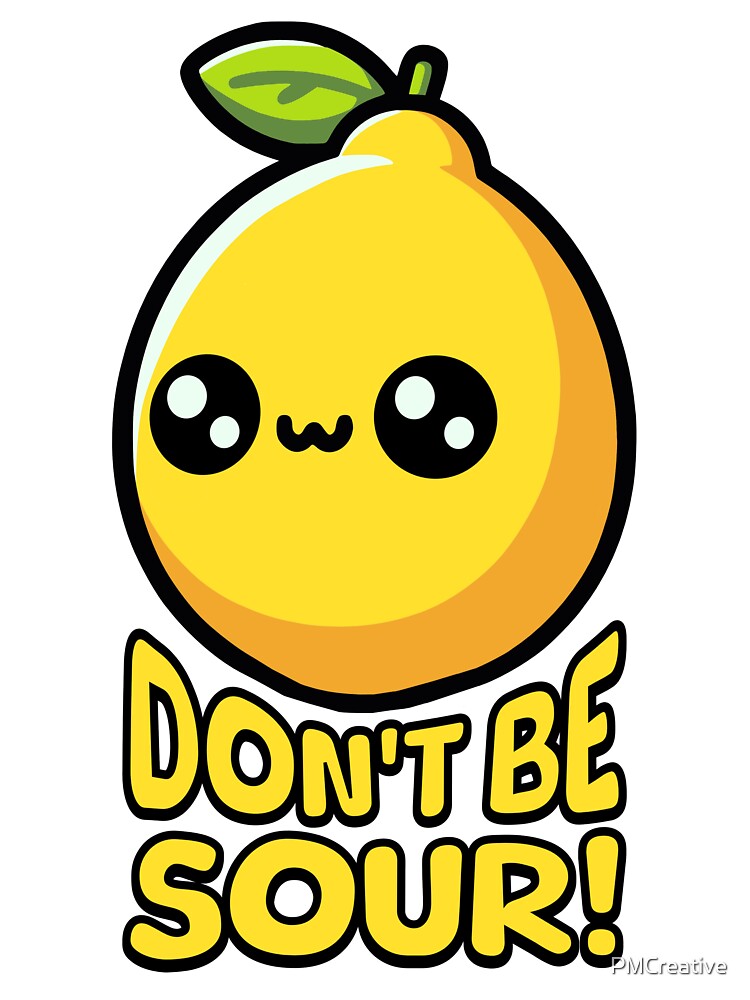 Don't Be Sour! Cute Lemon Pun by PMCreative