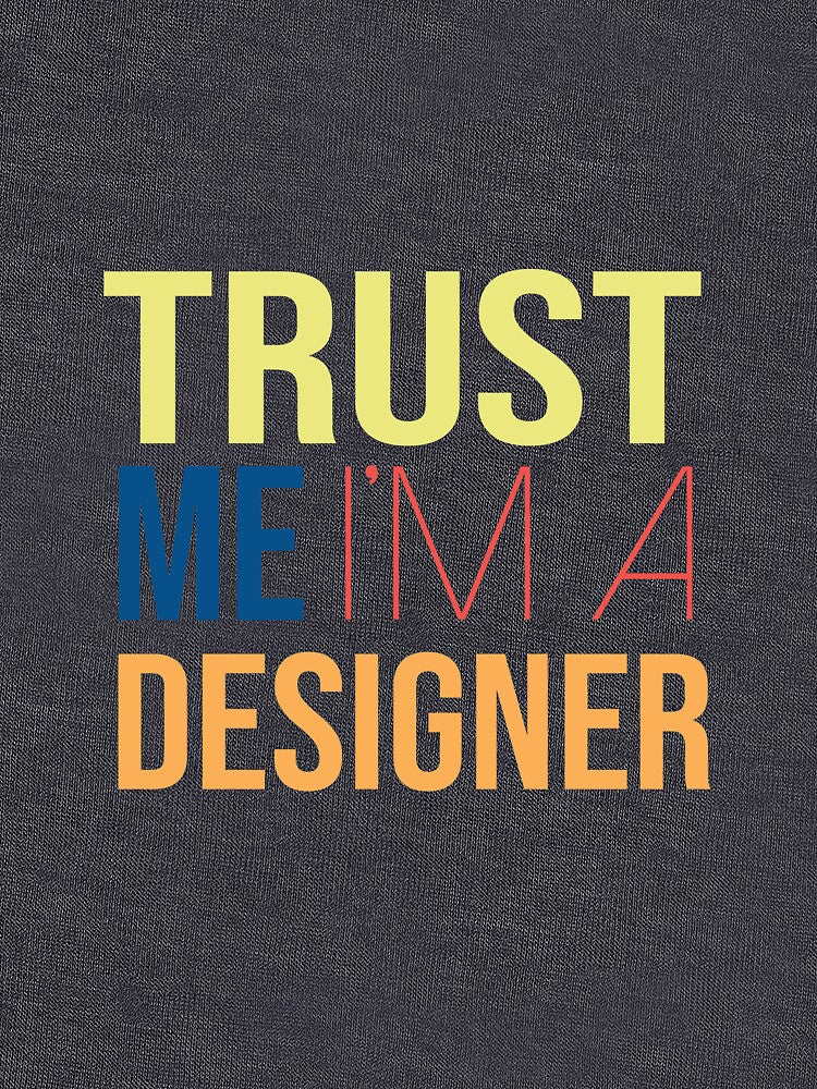 Trust Me I'm A Designer by YourTypicalMood