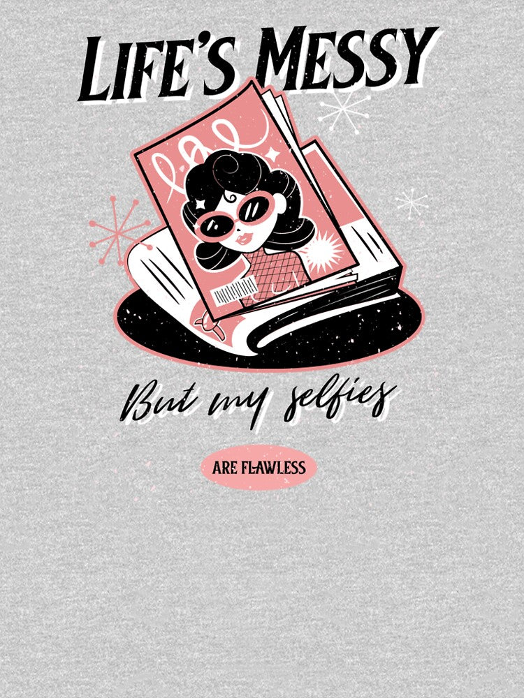 Lifes messy but my selfies are flawless II TD019 by R-Marc-Designs