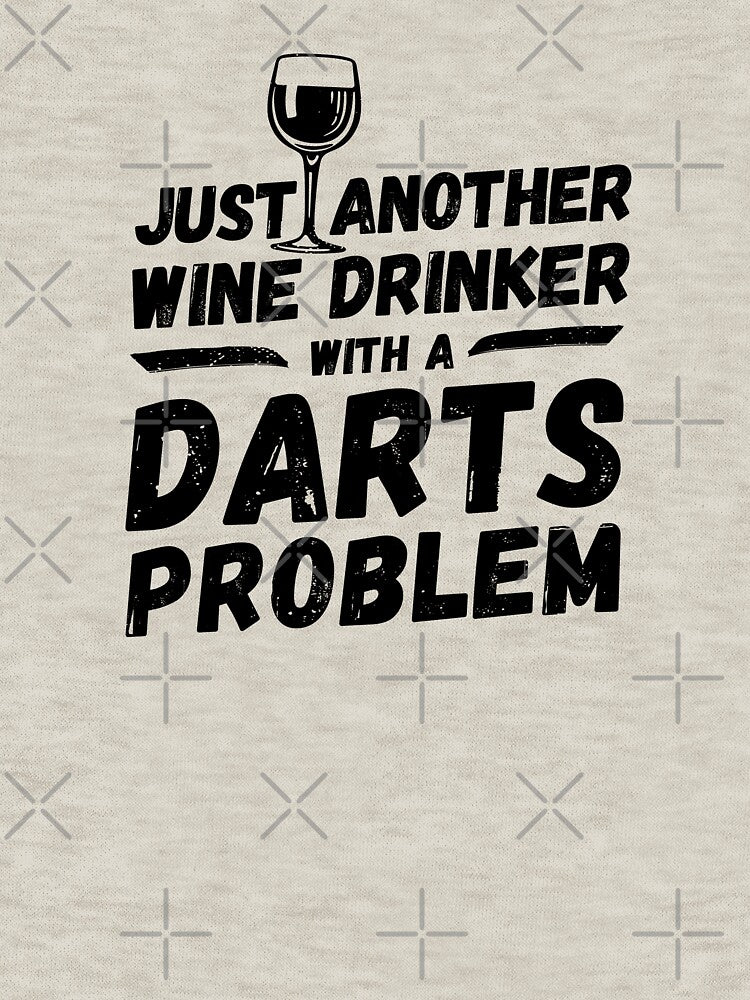 Just another wine drinker with a darts problem, wine drinker, darts by rattob