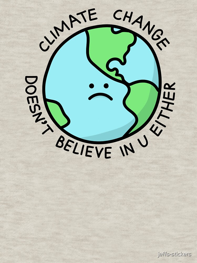 Climate Change Doesn't Believe In U Either by jeffs-stickers