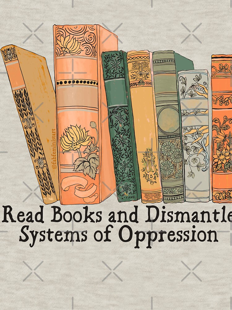 Read Books and Dismantle Systems of Oppression by fabfeminist