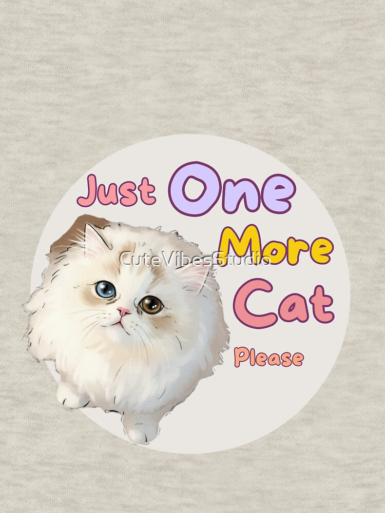 Just One More Cat please| Cute Cat Lover Design by CuteVibesStudio