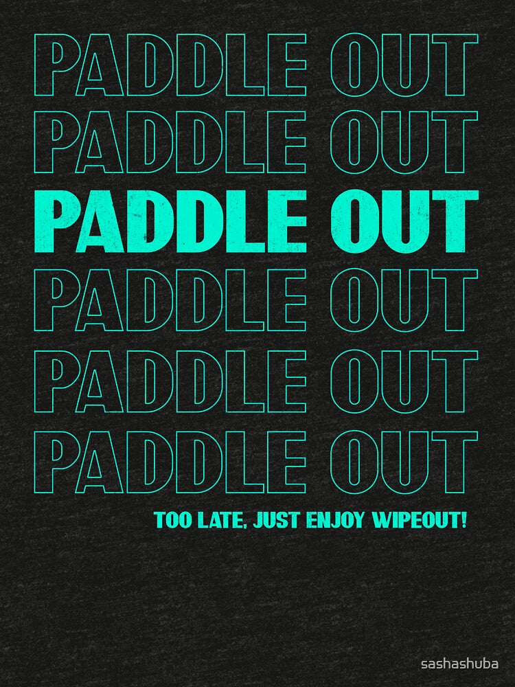 Paddle out - Funny Surfing quote by sashashuba