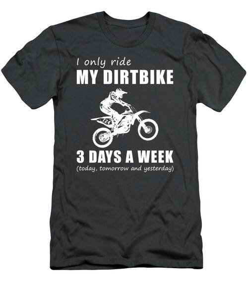 Rev And Chuckle I Only Ride My Dirtbike 3 Days A Week Tee T-Shirt