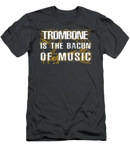 Slide Into Humor Trombone Is The Bacon Of Music Tee T-Shirt