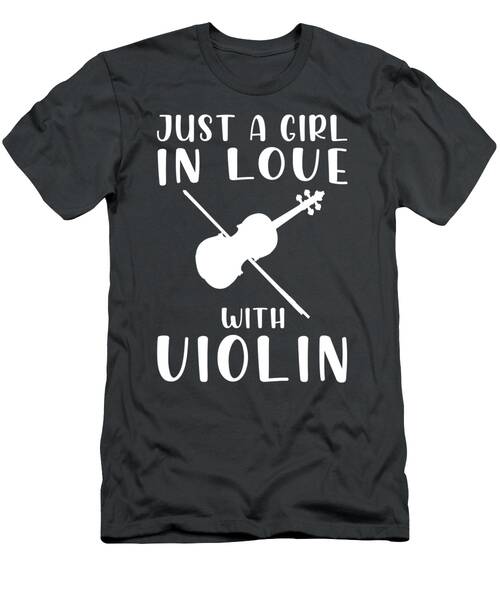 Strings Of Passion Just A Girls Love For The Violin T-Shirt