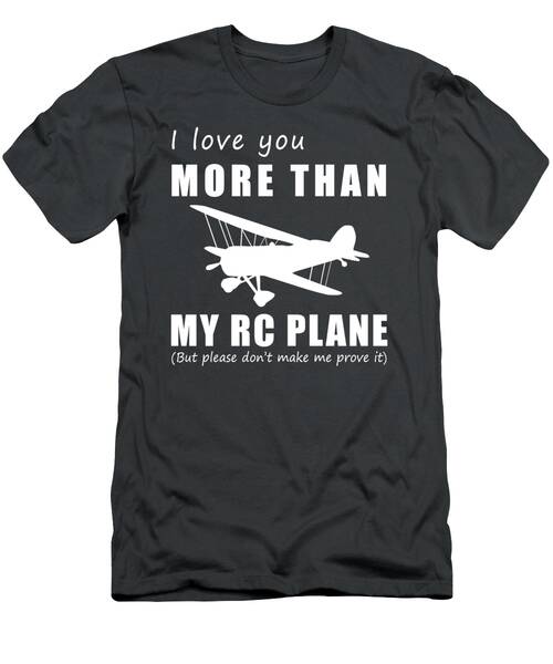 Taking Love To New Heights I Love You More Than Rc Plane Tee T-Shirt