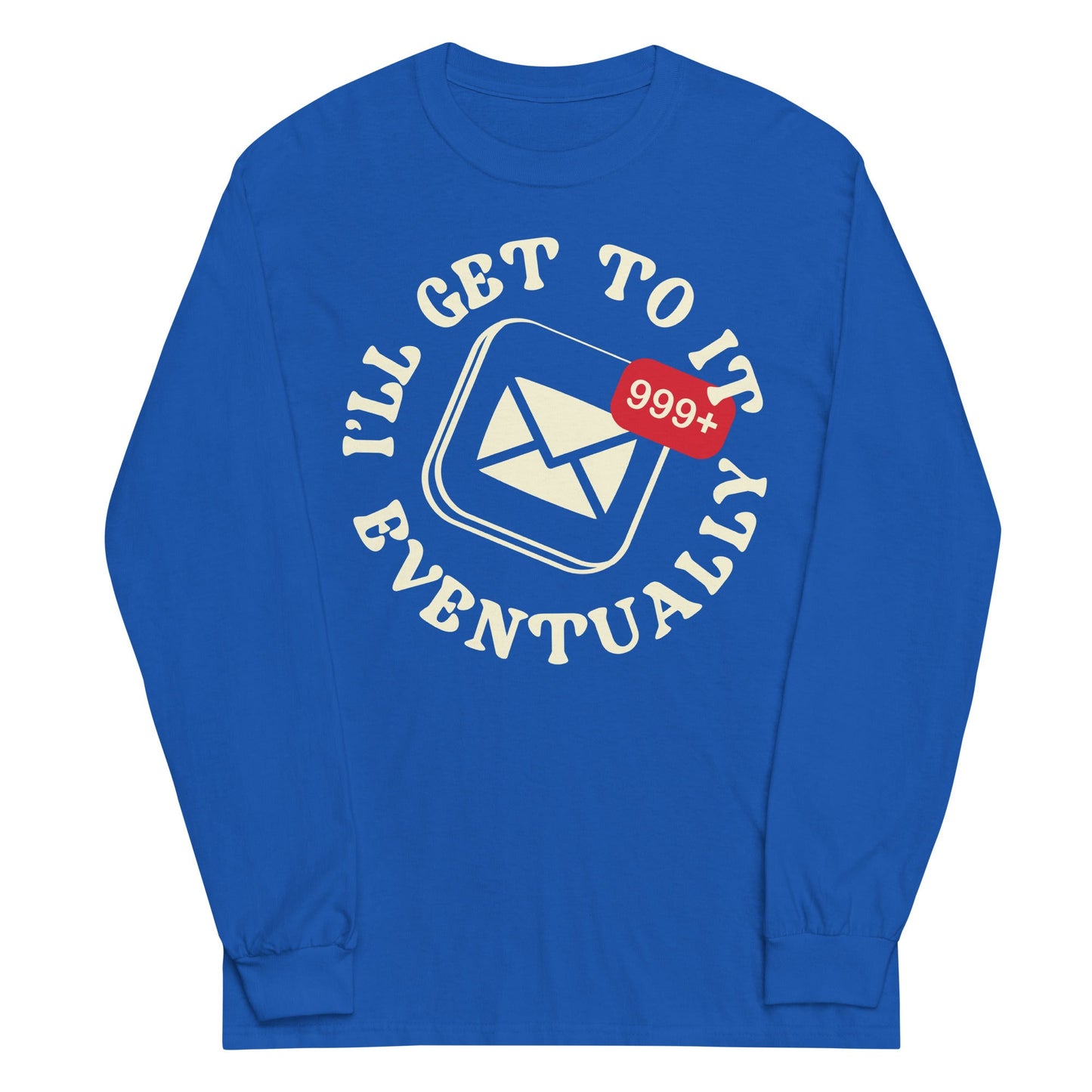 I'll Get To It Eventually Unisex Long Sleeve Tee