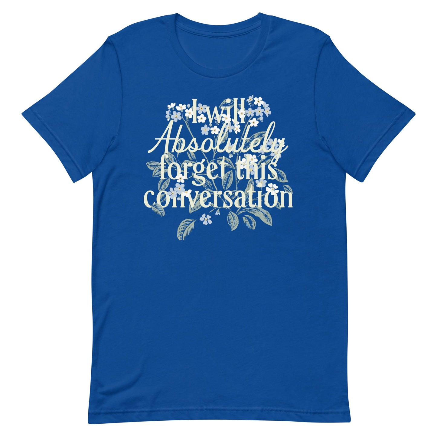 I Will Absolutely Forget This Conversation Men's Signature Tee