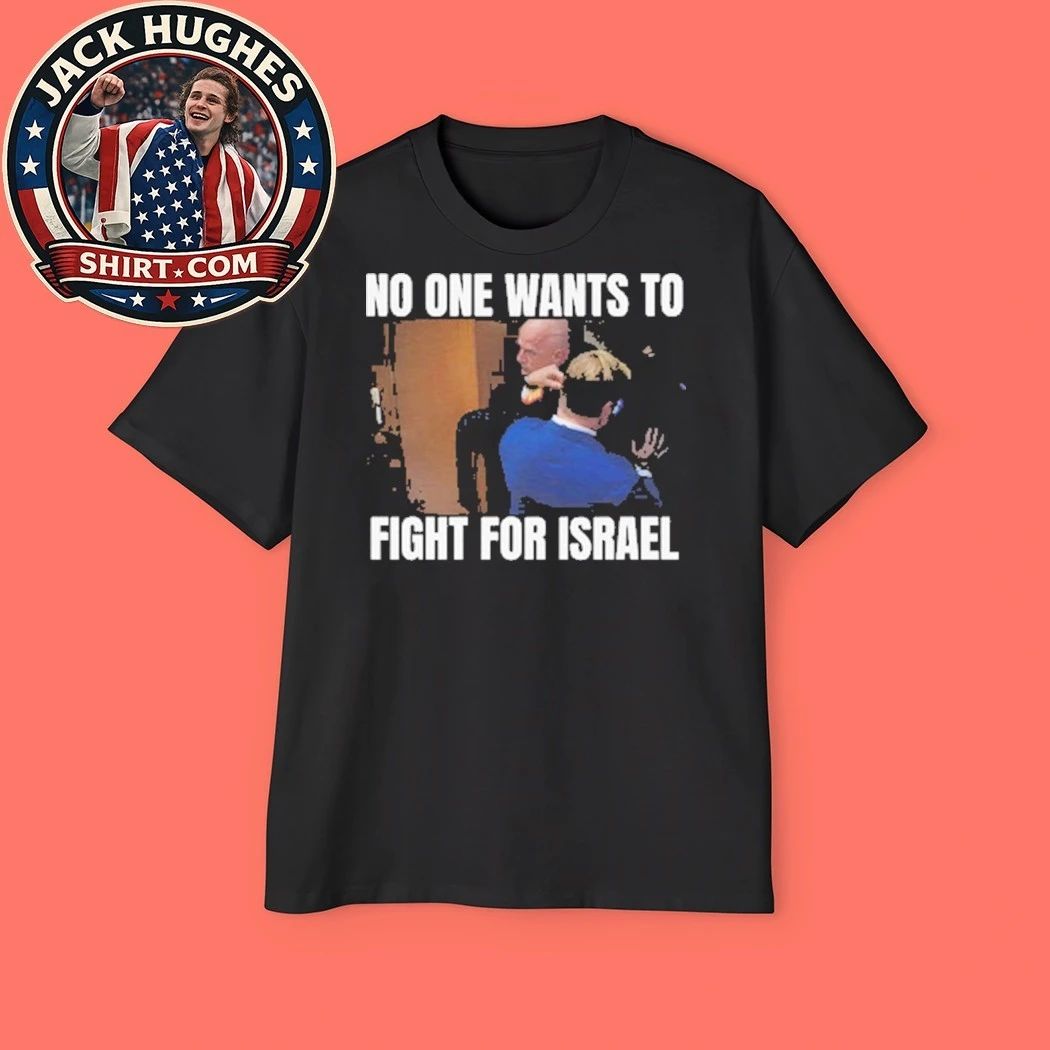 Brian McGinnis No One Wants to Fight for Israel Political Quote Viral Statement Graphic T-Shirt