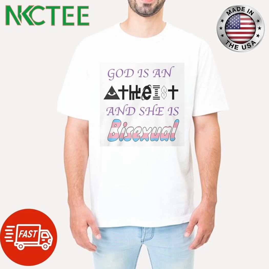 God Is An Atheist And She Is Bisexual shirt