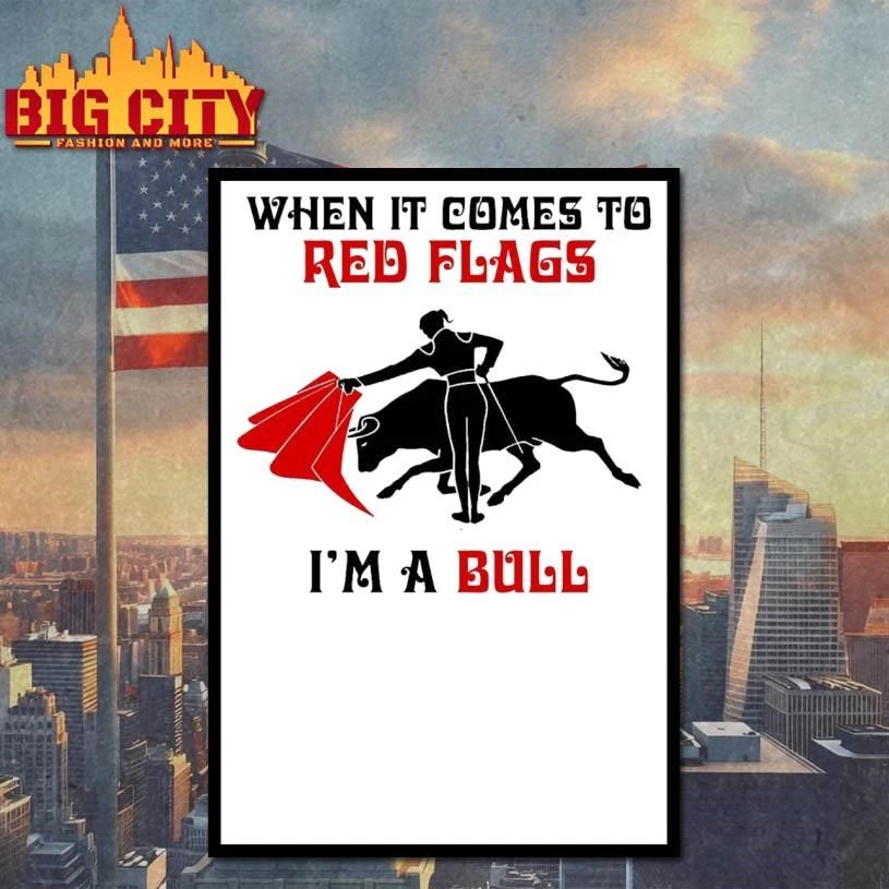 Premium When It Comes To Red Flags, I’m A Bull Shirt