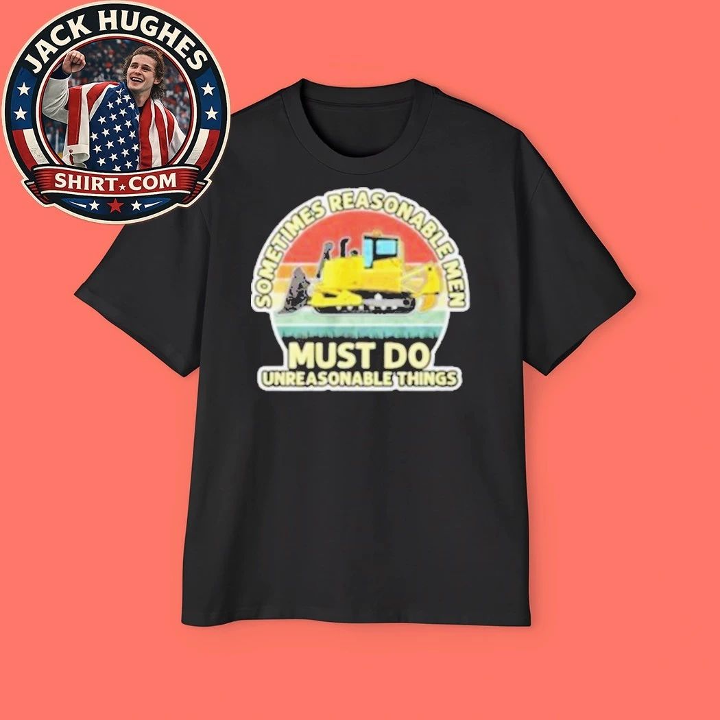 Sometimes Reasonable Men Must Do Unreasonable Things 2026 Graphic T-Shirt