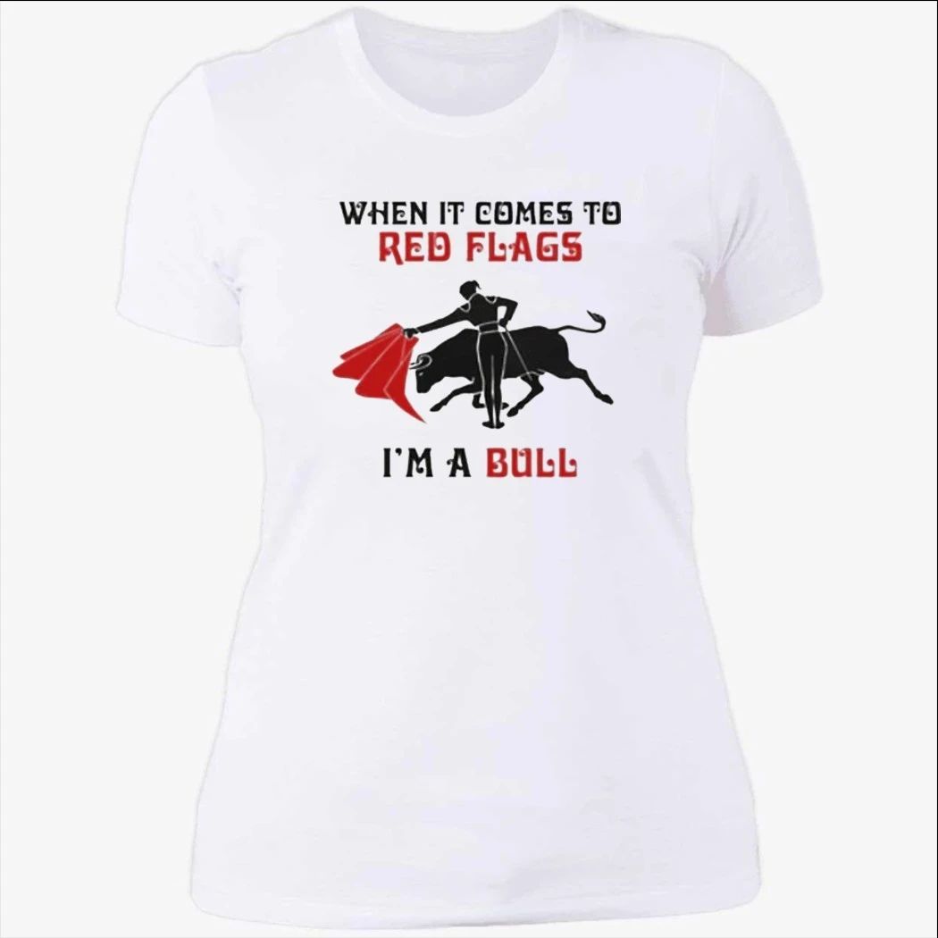 When It Comes To Red Flags, In A Bull Shirt