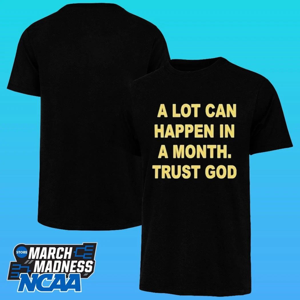 A Lot Can Happen In A Month Trust God Shirt