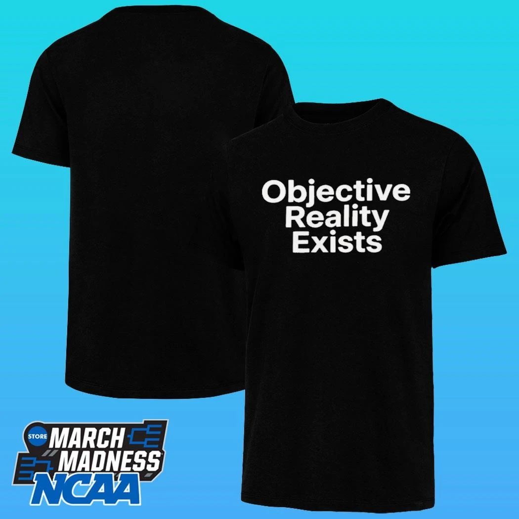 Objective Reality Exists Shirt