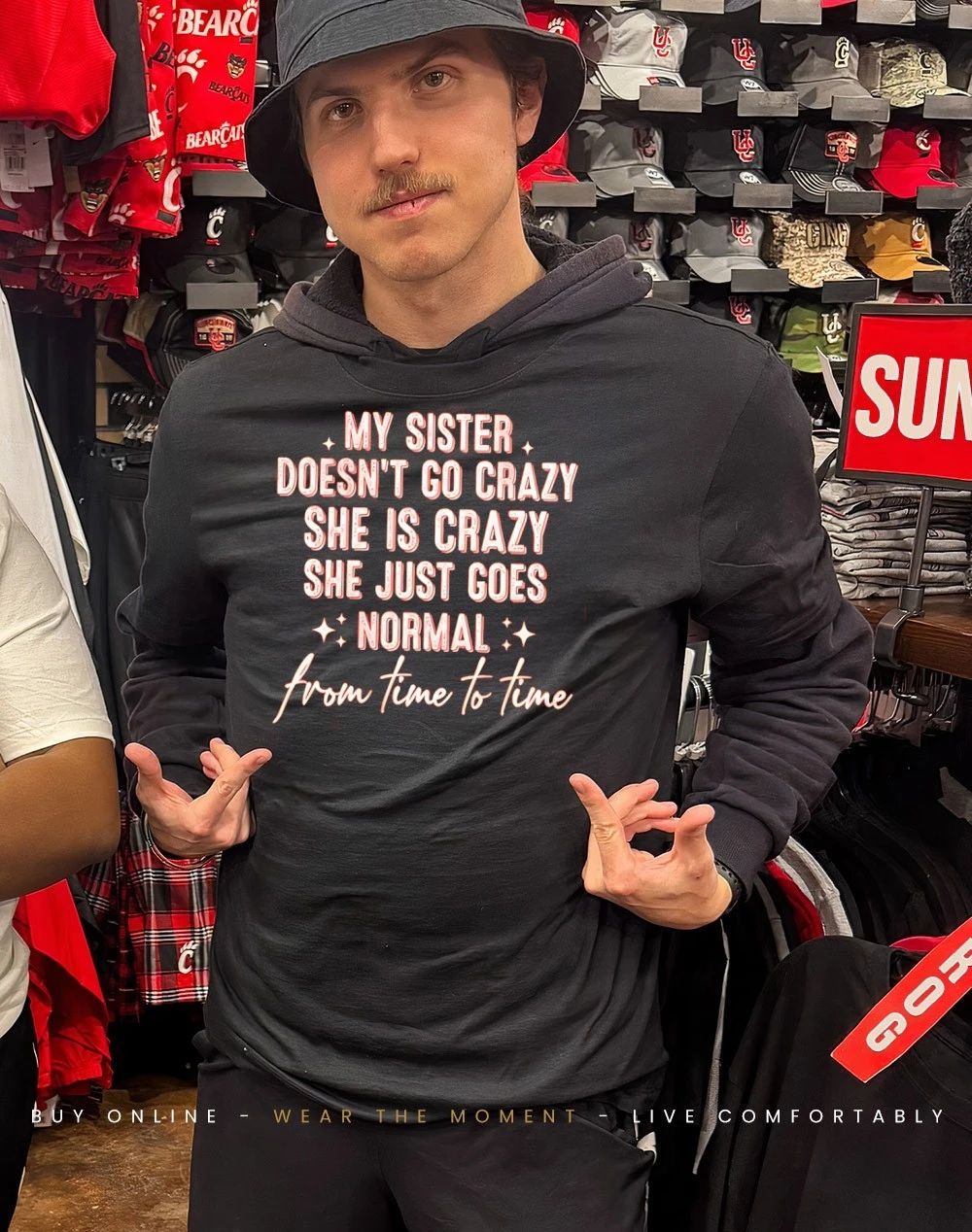 My sister doesn’t go crazy she is crazy she just goes normal from time to time shirt