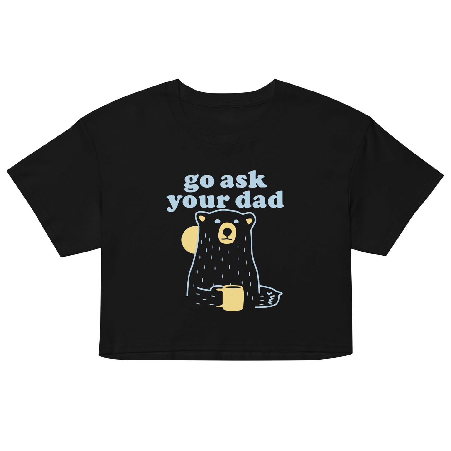 Go Ask Your Dad Women's Crop Tee