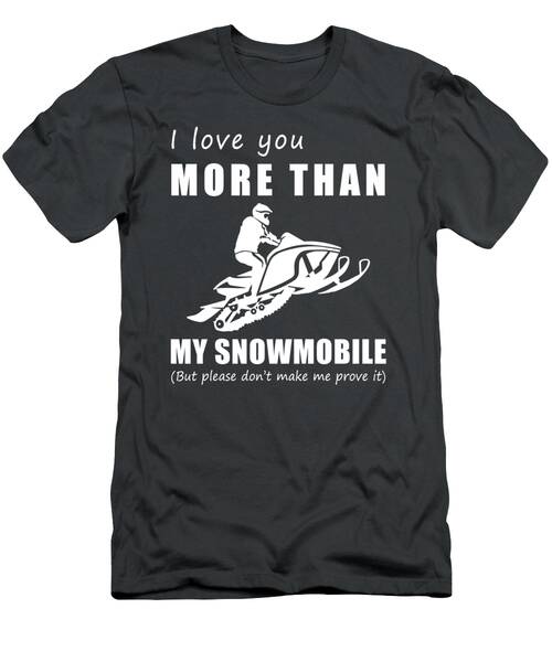 Zooming Into Love I Love You More Than Snowmobile Funny Tee T-Shirt
