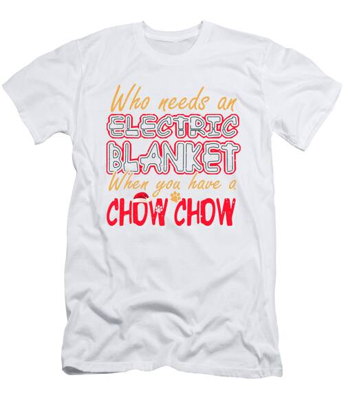 Christmas Chow Chow Who Needs An Electric Blanket When You Have A Chow Chow #1 T-Shirt