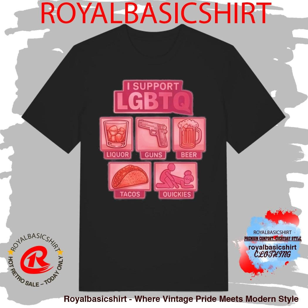 2026 I Support LGBTQ Liquor Guns Beer Tacos Quickies Shirt