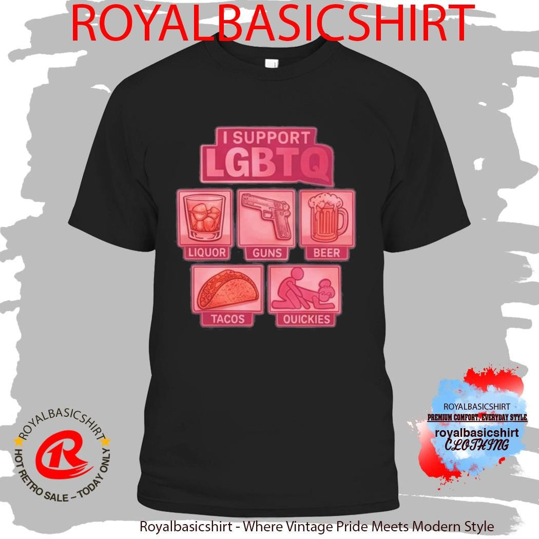 2026 I Support LGBTQ Liquor Guns Beer Tacos Quickies Shirt