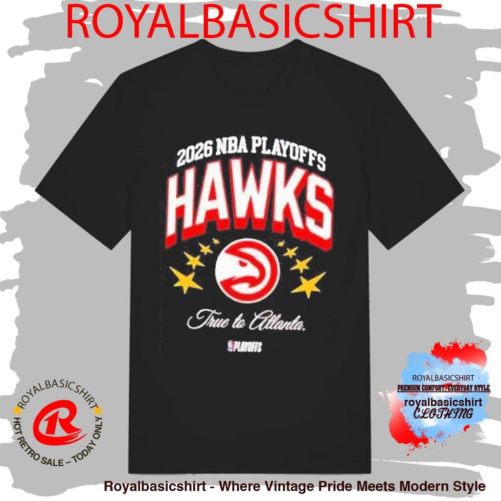 2026 Nba Playoffs True To Atlanta Hawks Shirt