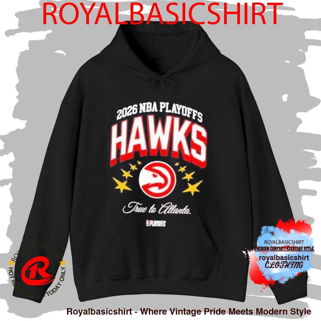 2026 Nba Playoffs True To Atlanta Hawks Shirt