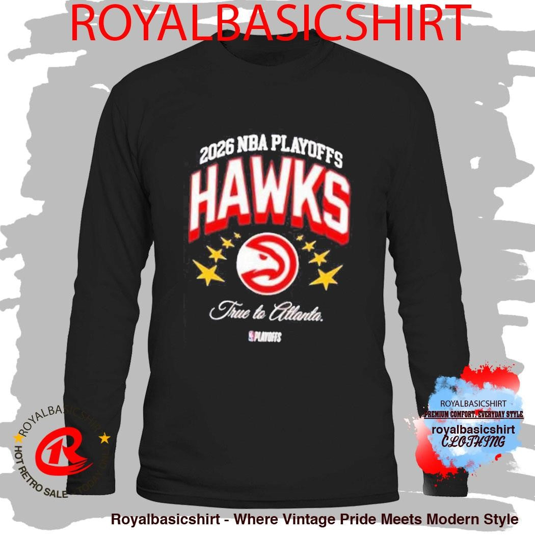 2026 Nba Playoffs True To Atlanta Hawks Shirt