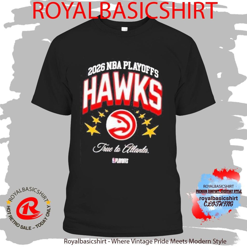2026 Nba Playoffs True To Atlanta Hawks Shirt