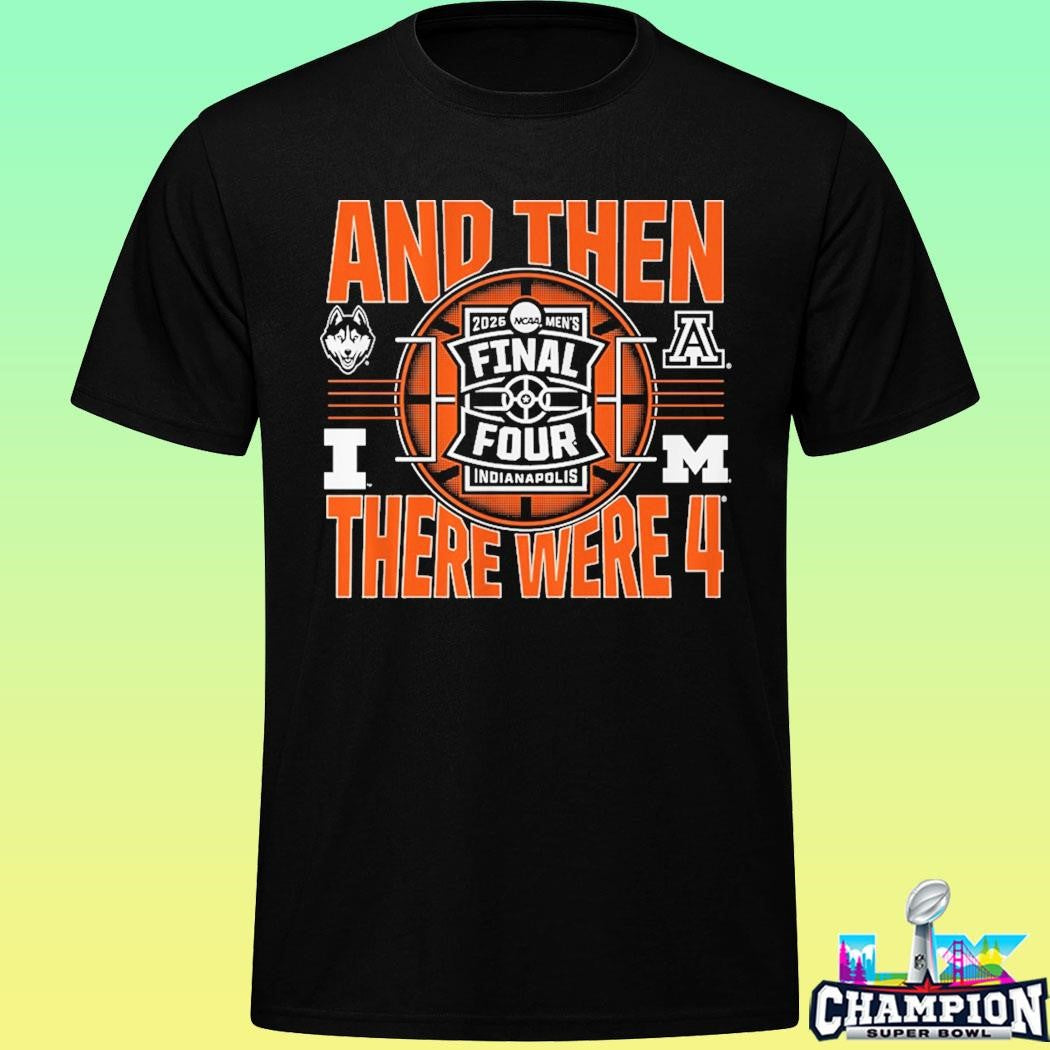 2026 Ncaa Men’s Final Four And Then There Were Four Shirt