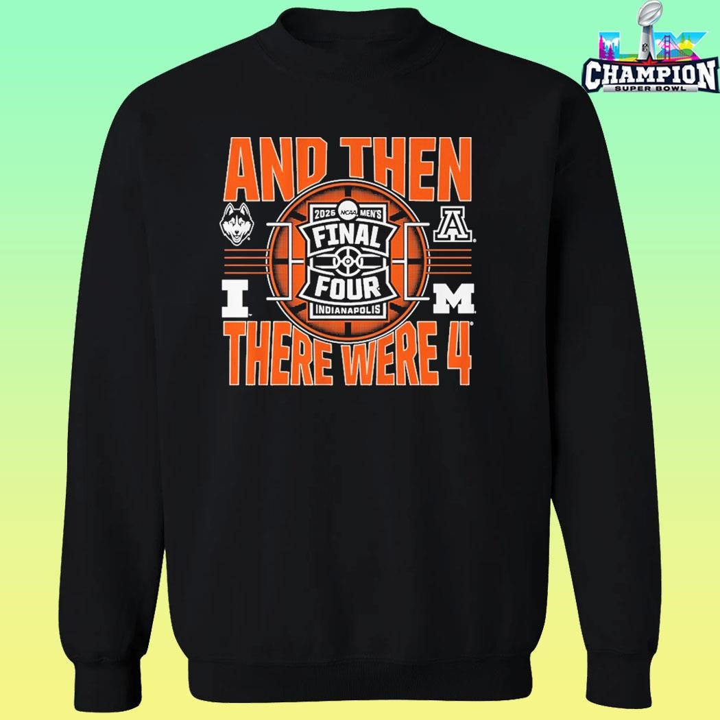 2026 Ncaa Men’s Final Four And Then There Were Four Shirt