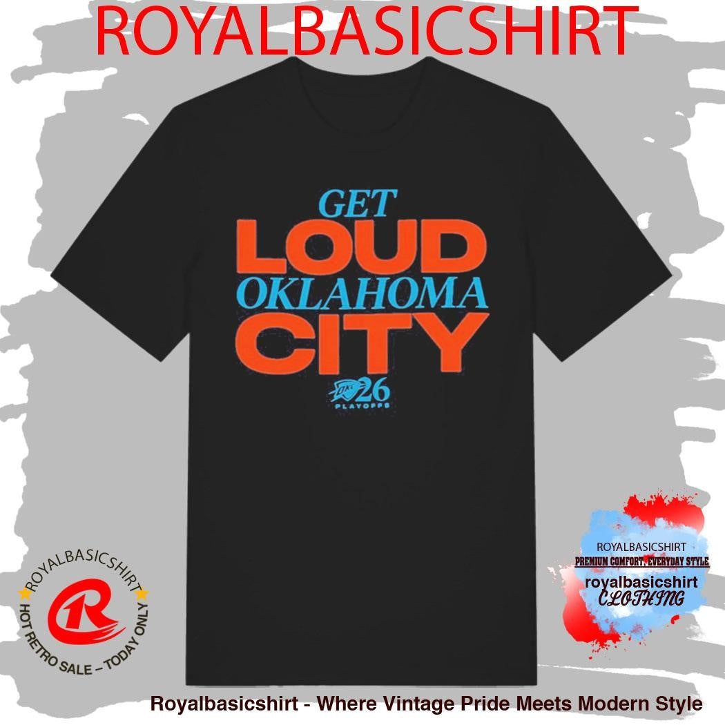 2026 Playoffs OKC Get Loud Oklahoma City Shirt