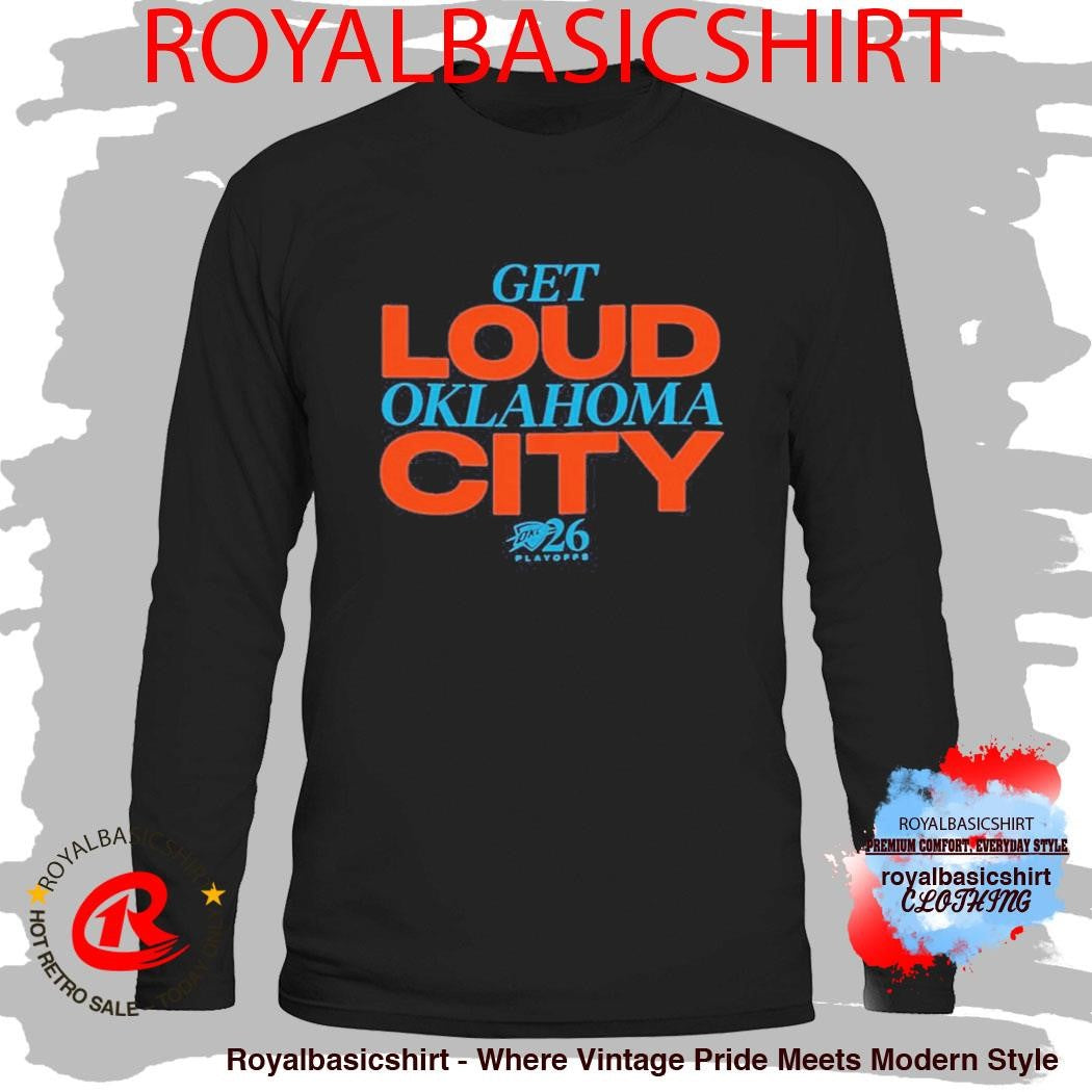 2026 Playoffs OKC Get Loud Oklahoma City Shirt