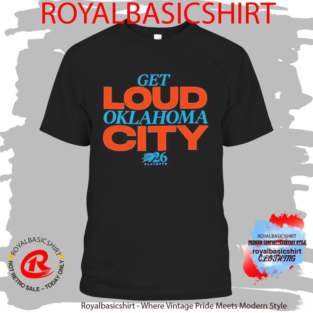 2026 Playoffs OKC Get Loud Oklahoma City Shirt